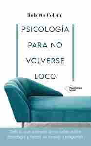 PSICOLOGIA PARA NO VOLVERSE LOCO
