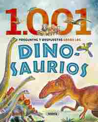 1001 DINOSAURIOS. PREGUNTAS Y RESPUESTAS SOBRE LOS DINOSAURIOS
