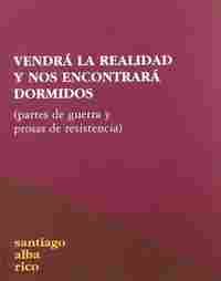 VENDRÁ LA REALIDAD Y NOS ENCONTRARÁ DORMIDOS : PARTES DE GUERRA