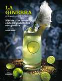 LA GINEBRA EN LA GASTRONOMIA DEL SIGLO XXI: MAS DE 100 RECETAS Y CÓCTELES ELABORADOS CON GINEGRA
