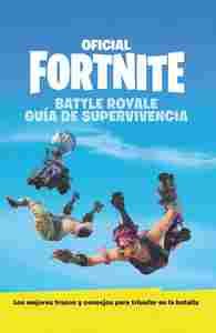 GUIA DE SUPERVIVENCIA OFICIAL DE FORTNITE. BATTLE ROYALE