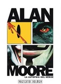 ALAN MOORE LA AUTOPSIA DEL HEROE