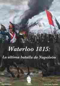 (2ª) WATERLOO 1815. LA ÚLTIMA BATALLA DE NAPOLEÓN