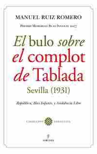 EL BULO SOBRE EL COMPLOT DE TABLADA (SEVILLA, 1931). REPÚBLICA, BLAS INFANTE,  Y ANDALUCÍA LIBRE