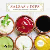 SALSAS Y DIPS. 50 RECETAS PARA GUARNICIONES Y CENAS RÁPIDAS