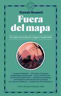 FUERA DEL MAPA. UN VIAJE EXTRAORDINARIO A LUGARES INEXPLORADOS