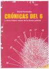 CRONICAS DEL 6 Y OTROS TRAPOS SUCIOS DE LA CLOACA POLICIAL