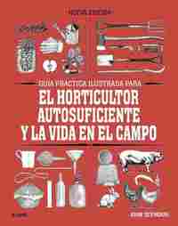 GUÍA PRÁCTICA PARA EL HORTICULTOR AUTOSUFICIENTE Y LA VIDA EN EL CAMPO.
