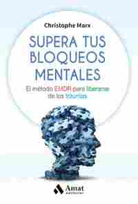 SUPERA TUS BLOQUEOS MENTALES. EL MÉTODO EMDR PARA LIBERARSE DE LOS TRAUMAS