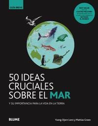 50 IDEAS CRUCIALES SOBRE EL MAR Y SU IMPORTANCIA PARA LA VIDA EN LA TIERRA. GUÍA BREVE