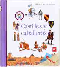 CASTILLOS Y CABALLEROS. MI PRIMERA ENCICLOPEDIA. MUNDO MARAVILLOSO