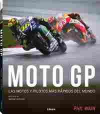 MOTO GP. LAS MOTOS Y PILOTOS MÁS RÁPIDOS DEL MUNDO
