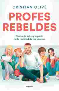 PROFES REBELDES. EL RETO DE EDUCAR A PARTIR DE LA REALIDAD DE LOS JÓVENES