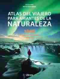 ATLAS DEL VIAJERO PARA AMANTES DE LA NATURALEZA. 1000 AVENTURAS PEQUEÑAS Y GRANDES