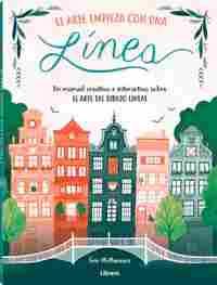 EL ARTE EMPIEZA CON UNA LINEA. UN MANUAL CREATIVO E INTERACTIVO SOBRE EL ARTE DEL DIBUJO LINEAL