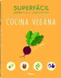 SUPERFACIL, COCINA CON 3- 6 INGREDIENTES. COCINA VEGANA