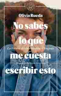 NO SABES LO QUE ME CUESTA ESCRIBIR ESTO. LA HISTORIA DE CÓMO RECUPERÉ EL LENGUAJE