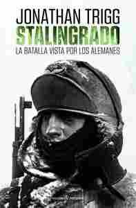 STALINGRADO. LA BATALLA VISTA POR LOS ALEMANES