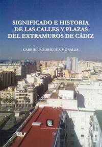 SIGNIFICADO E HISTORIA DE LAS CALLES Y PLAZAS DEL EXTRAMUROS DE CÁDIZ
