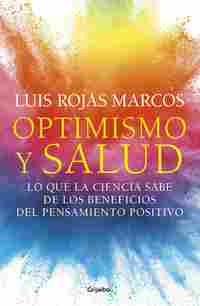 OPTIMISMO Y SALUD. LO QUE LA CIENCIA SABE DE LOS BENEFICIOS DEL PENSAMIENTO POSITIVO