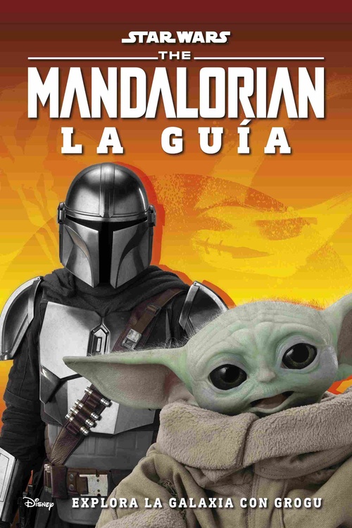STAR WARS THE MANDALORIAN LA GUÍA. EXPLORA LA GALAXIA CON GROGU