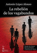 LA REBELION DE LOS VAGABUNDOS. PREMIO DE NOVELA CIUDAD DUCAL LOECHES