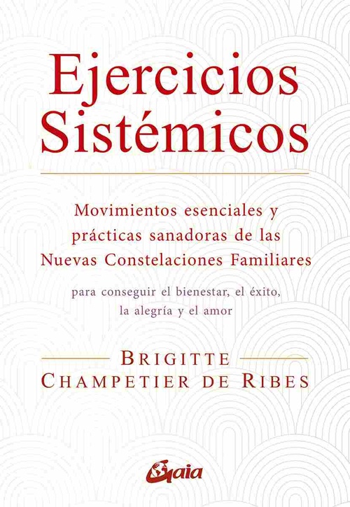 EJERCICIOS SISTÉMICOS. MOVIMIENTOS ESENCIALES Y PRÁCTICAS SANADORAS DE LAS NUEVAS CONSTELACIONES FAM