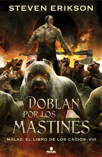 DOBLAN POR LOS MASTINES. MALAZ: EL LIBRO DE LOS CAIDOS VIII