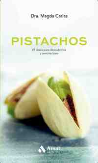 PISTACHOS. 49 IDEAS PARA DESCUBRIRLOS Y SENTIRTE BIEN