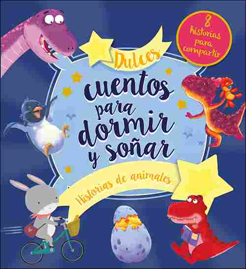 DULCES CUENTOS PARA DORMIR Y SOÑAR. HISTORIAS DE ANIMALES.