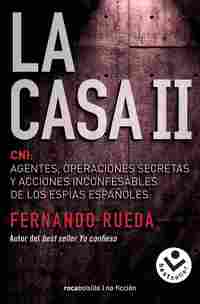 LA CASA II. CNI: AGENTES, OPERACIONES SECRETAS Y ACCIONES INCONFESABLES DE LOS ESPÍAS ESPAÑO