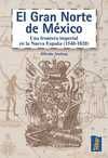 GRAN NORTE DE MEXICO.FRONTERA IMPERIAL NUEVA ESPAÑA