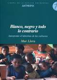 BLANCO, NEGRO Y TODO LO CONTRARIO. INTERPRETAR EL LABERINTO DE LAS CULTURAS