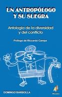 UN ANTROPOLOGO Y SU SUEGRA. ANTOLOGÍA DE LA DIVERSIDAD Y DEL CONFLICTO