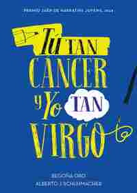 TÚ TAN CÁNCER Y YO TAN VIRGO (PREMIO JAÉN DE NARRATIVA JUVENIL 2018)