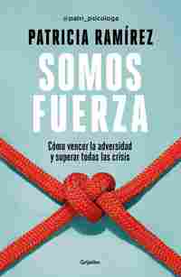 SOMOS FUERZA. CÓMO VENCER LA ADVERSIDAD Y SUPERAR TODAS LAS CRÍSIS