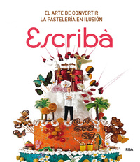 ESCRIBA. EL ARTE DE CONVERTIR LA PASTELERIA EN ILUSION