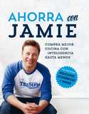 AHORRA CON JAMIE. COMPRA MEJOR, COCINA CON INTELIGENCIA, GASTA MENOS