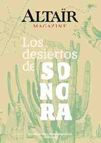 06 LOS DESIERTOS DE SONORA -ALTAIR MAGAZINE