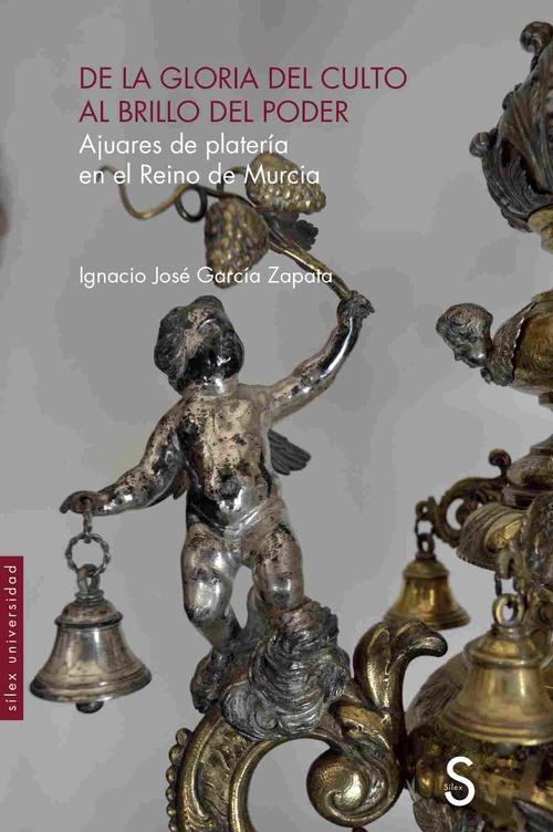 DE LA GLORIA DEL CULTO AL BRILLO DEL PODER. AJUARES DE PLATERÍA EN EL REINO DE MURCIA