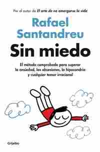 SIN MIEDO. EL MÉTODO COMPROBADO PARA SUPERAR LA ANSIEDAD, LAS OBSESIONES, LA HIPOCONDRÍA Y CUALQUIER