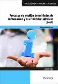 PROCESOS DE GESTIÓN DE UNIDADES DE INFORMACIÓN Y DISTRIBUCIÓN TURÍSTICAS. UF0077