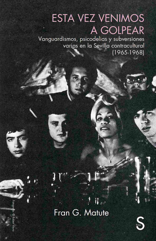 ESTA VEZ VENIMOS A GOLPEAR. VANGUARDISMO, PSICODELIAS Y SUBVERSIONES VARIAS EN LA SEVILLA CONTRACULT