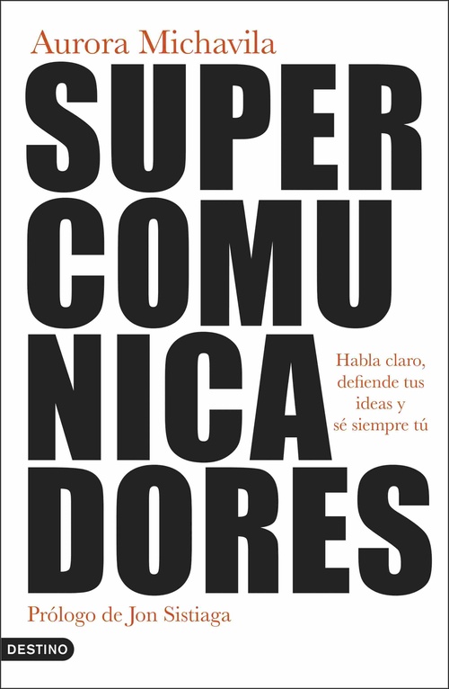 SUPERCOMUNICADORES. HABLA CLARO, DEFIENDE TUS IDEAS Y SÉ SIEMPRE TÚ