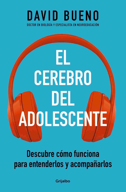 EL CEREBRO DEL ADOLESCENTE. DESCUBRE CÓMO FUNCIONA PARA ENTENDERLOS Y ACOMPAÑARLOS