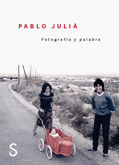 PABLO JULIÁ. FOTOGRAFÍA Y PALABRA