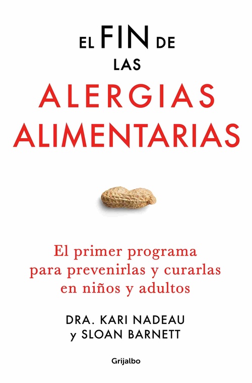 EL FIN DE LAS ALERGIAS ALIMENTARIAS. EL PRIMER PROGRAMA PARA PREVENIRLAS Y CURARLAS EN NIÑOS Y ADULT