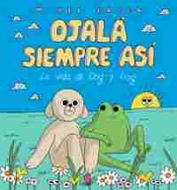OJALÁ SIEMPRE ASÍ. LA VIDA DE DOG Y FROG