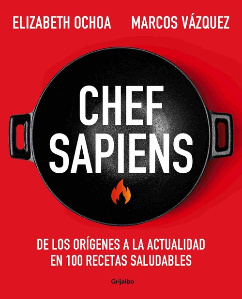 CHEF SAPIENS. DE LOS ORÍGENES A LA ACTUALIDAD EN 100 RECETAS SALUDABLES