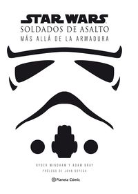 STAR WARS STORMTROOPERS. SOLDADOS DE ASALTO: DETRAS DE LA ARMADURA